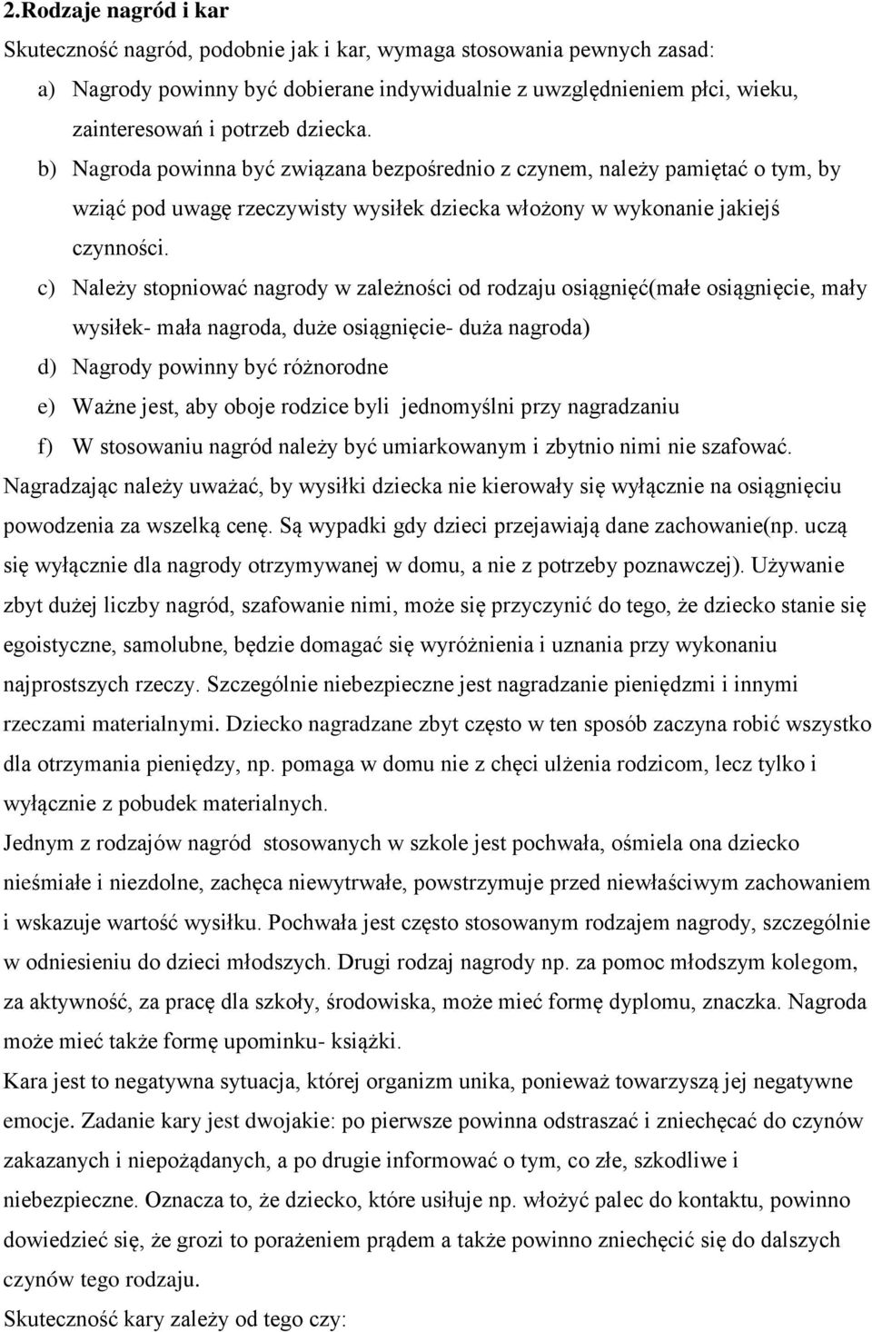 c) Należy stopniować nagrody w zależności od rodzaju osiągnięć(małe osiągnięcie, mały wysiłek- mała nagroda, duże osiągnięcie- duża nagroda) d) Nagrody powinny być różnorodne e) Ważne jest, aby oboje