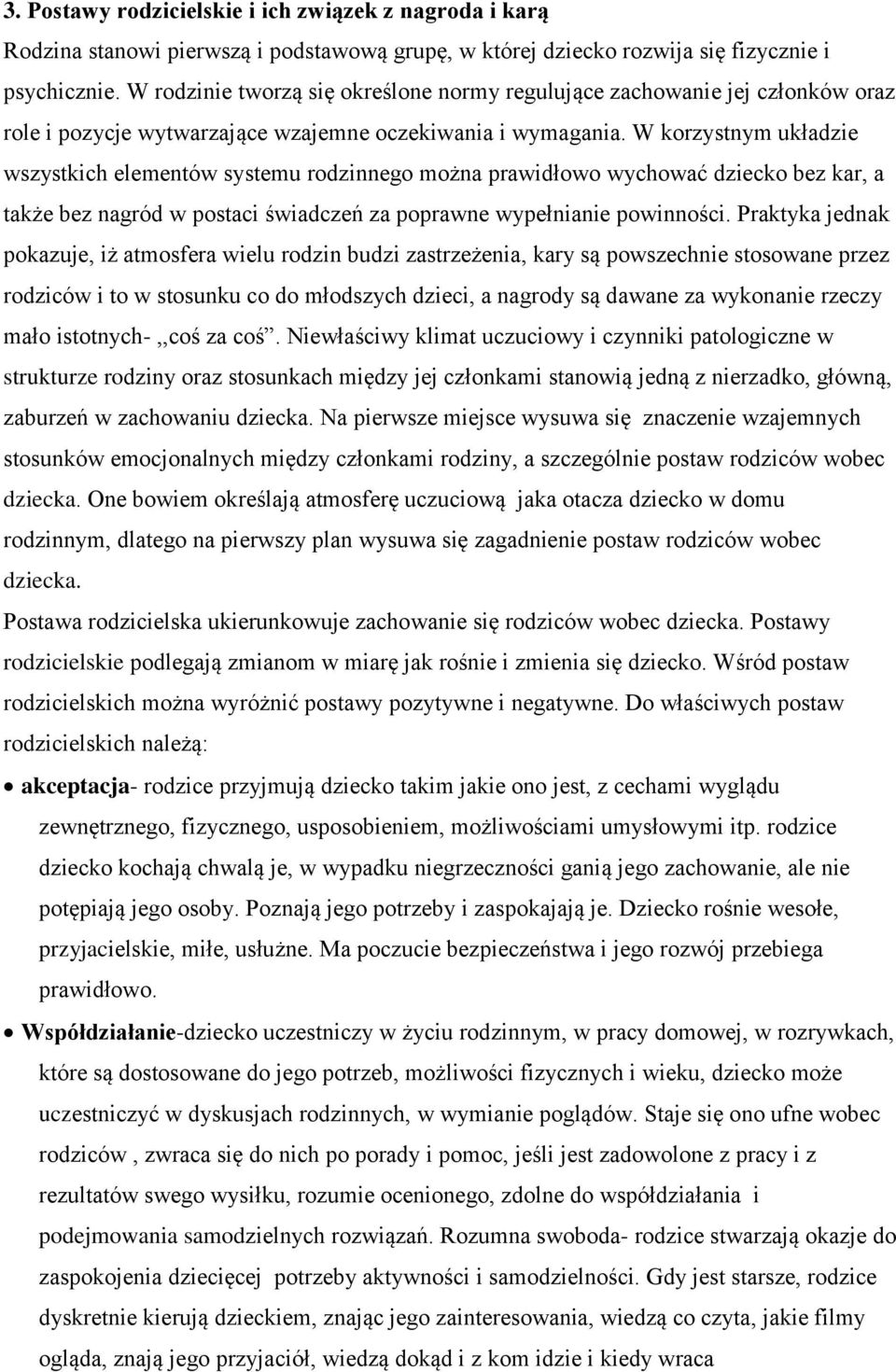 W korzystnym układzie wszystkich elementów systemu rodzinnego można prawidłowo wychować dziecko bez kar, a także bez nagród w postaci świadczeń za poprawne wypełnianie powinności.