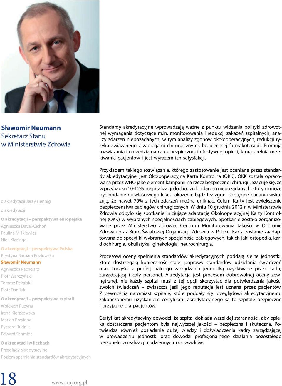 Kierzkowska Marian Przylepa Ryszard Rudnik Edward Schmidt O akredytacji w liczbach Przeglądy akredytacyjne Poziom spełniania standardów akredytacyjnych Standardy akredytacyjne wprowadzają ważne z