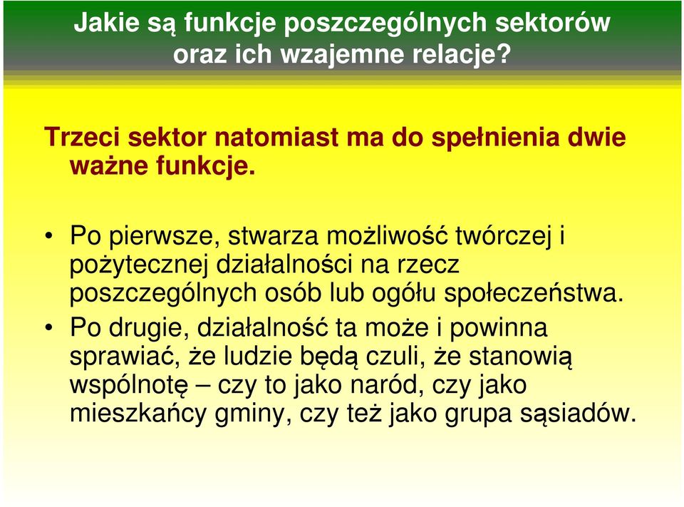 Po pierwsze, stwarza możliwość twórczej i pożytecznej działalności na rzecz poszczególnych osób lub