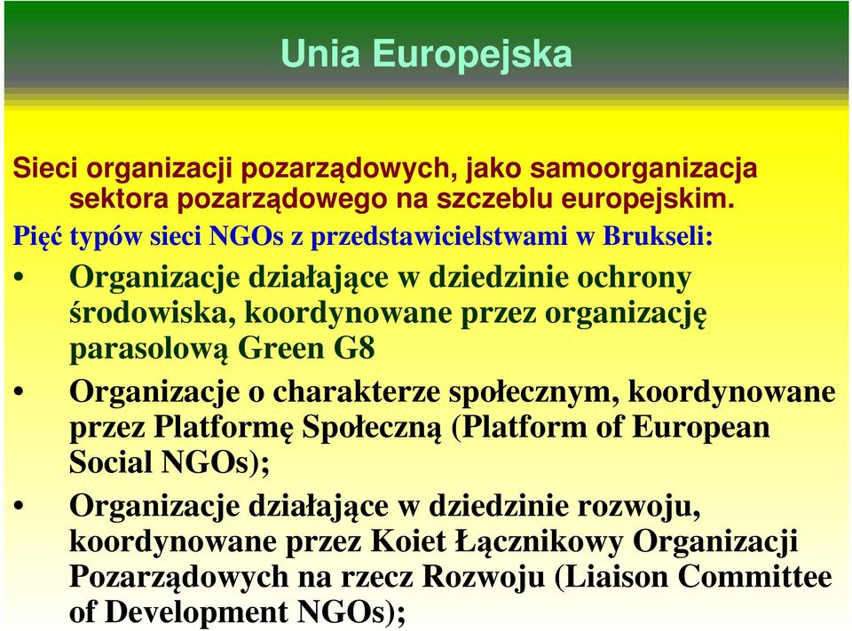 organizację parasolową Green G8 Organizacje o charakterze społecznym, koordynowane przez Platformę Społeczną (Platform of European Social