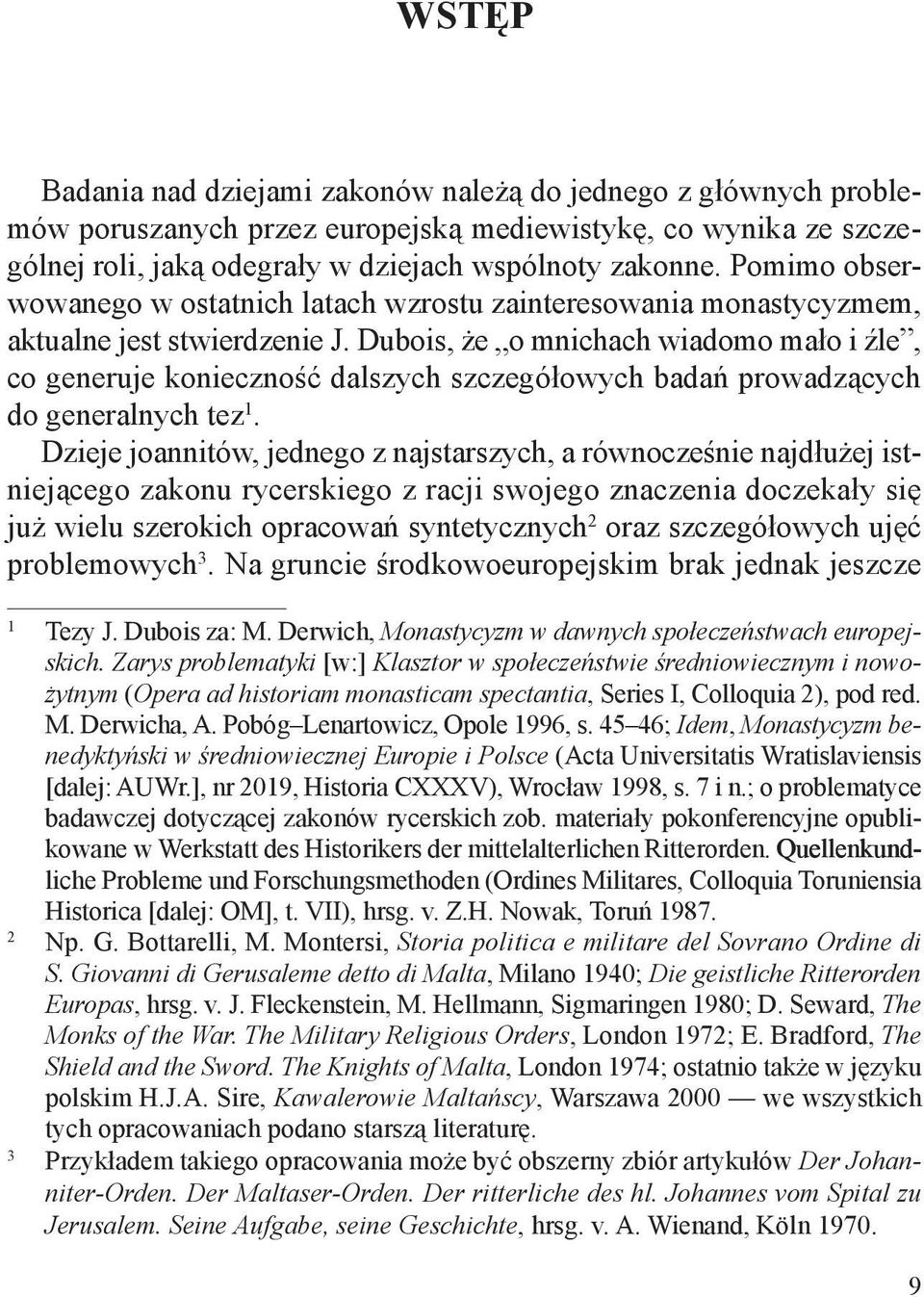 Dubois, że o mnichach wiadomo mało i źle, co generuje konieczność dalszych szczegółowych badań prowadzących do generalnych tez 1.