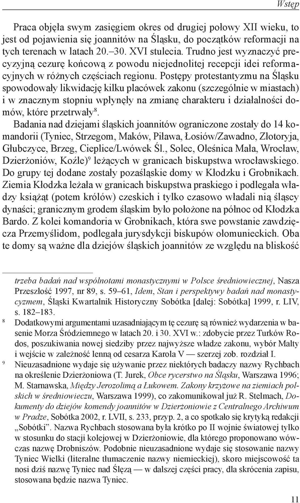 Postępy protestantyzmu na Śląsku spowodowały likwidację kilku placówek zakonu (szczególnie w miastach) i w znacznym stopniu wpłynęły na zmianę charakteru i działalności domów, które przetrwały 8.