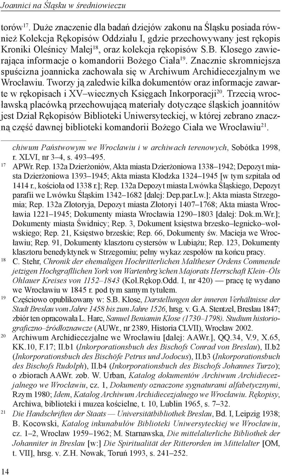 Klosego zawierająca informacje o komandorii Bożego Ciała 19. Znacznie skromniejsza spuścizna joannicka zachowała się w Archiwum Archidiecezjalnym we Wrocławiu.