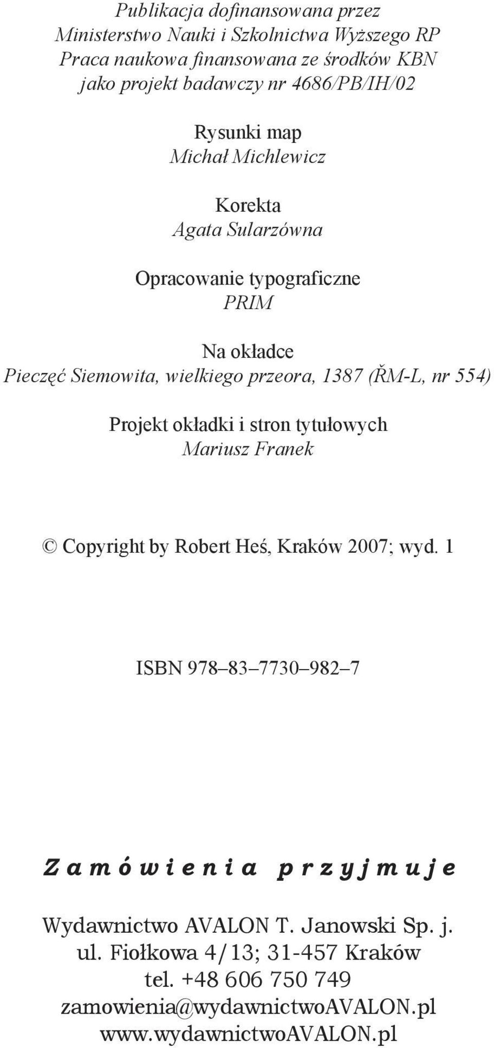 przeora, 1387 (ŘM-L, nr 554) Projekt okładki i stron tytułowych Mariusz Franek Copyright by Robert Heś, Kraków 2007; wyd.