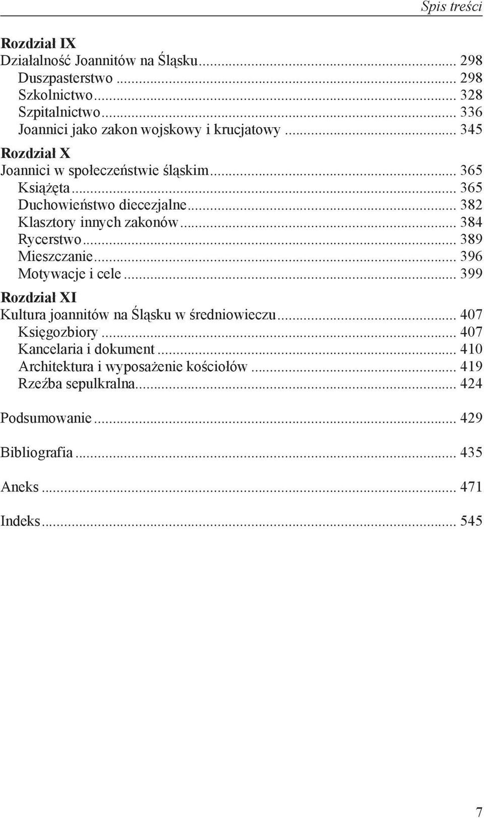 .. 382 Klasztory innych zakonów... 384 Rycerstwo... 389 Mieszczanie... 396 Motywacje i cele... 399 Rozdział XI Kultura joannitów na Śląsku w średniowieczu.