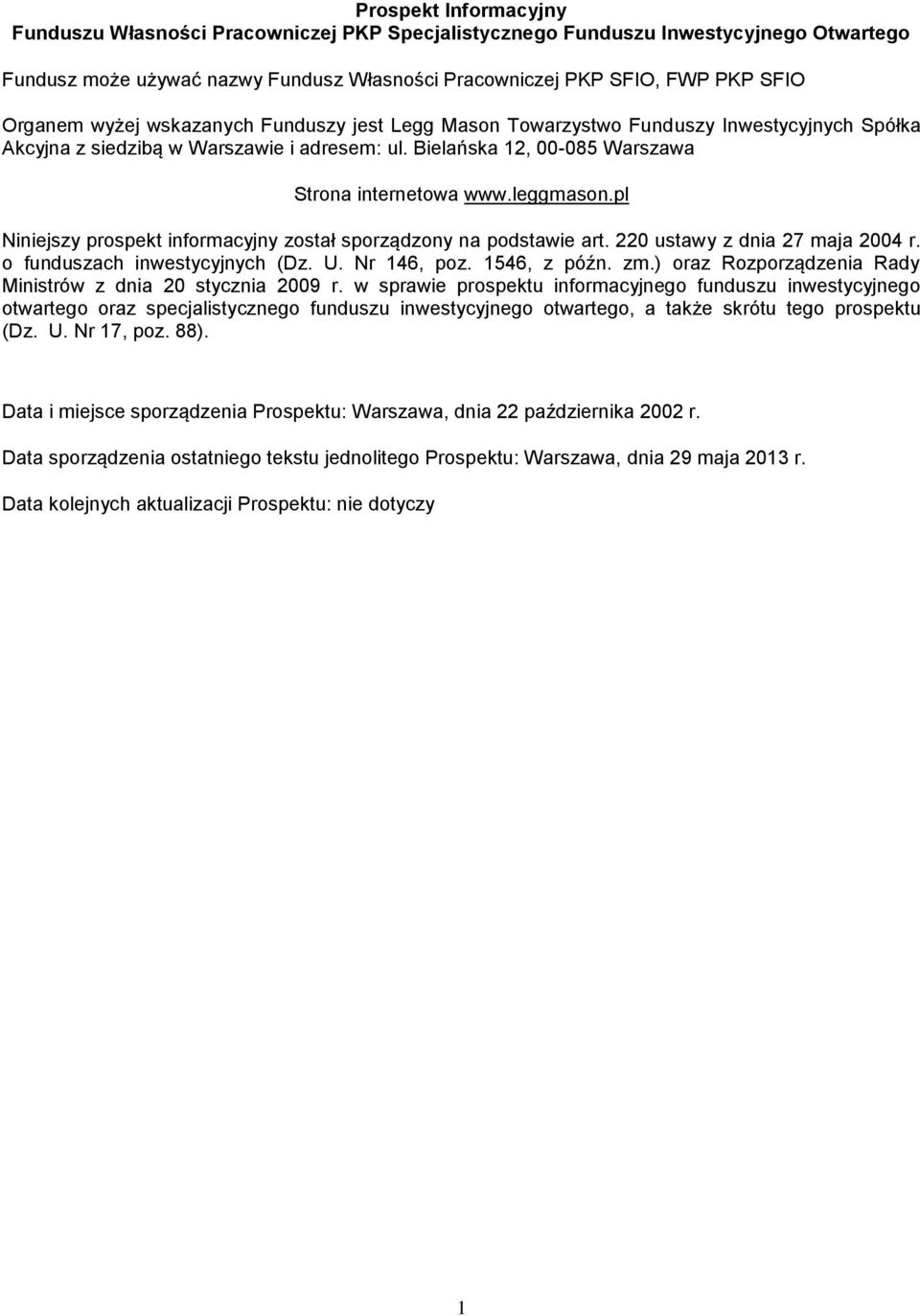 pl Niniejszy prospekt informacyjny został sporządzony na podstawie art. 220 ustawy z dnia 27 maja 2004 r. o funduszach inwestycyjnych (Dz. U. Nr 146, poz. 1546, z późn. zm.