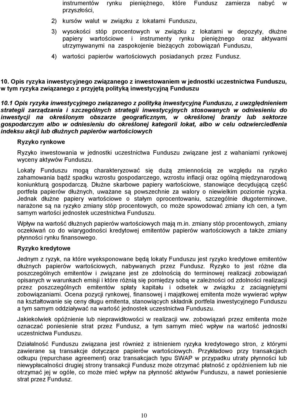 Opis ryzyka inwestycyjnego związanego z inwestowaniem w jednostki uczestnictwa Funduszu, w tym ryzyka związanego z przyjętą polityką inwestycyjną Funduszu 10.