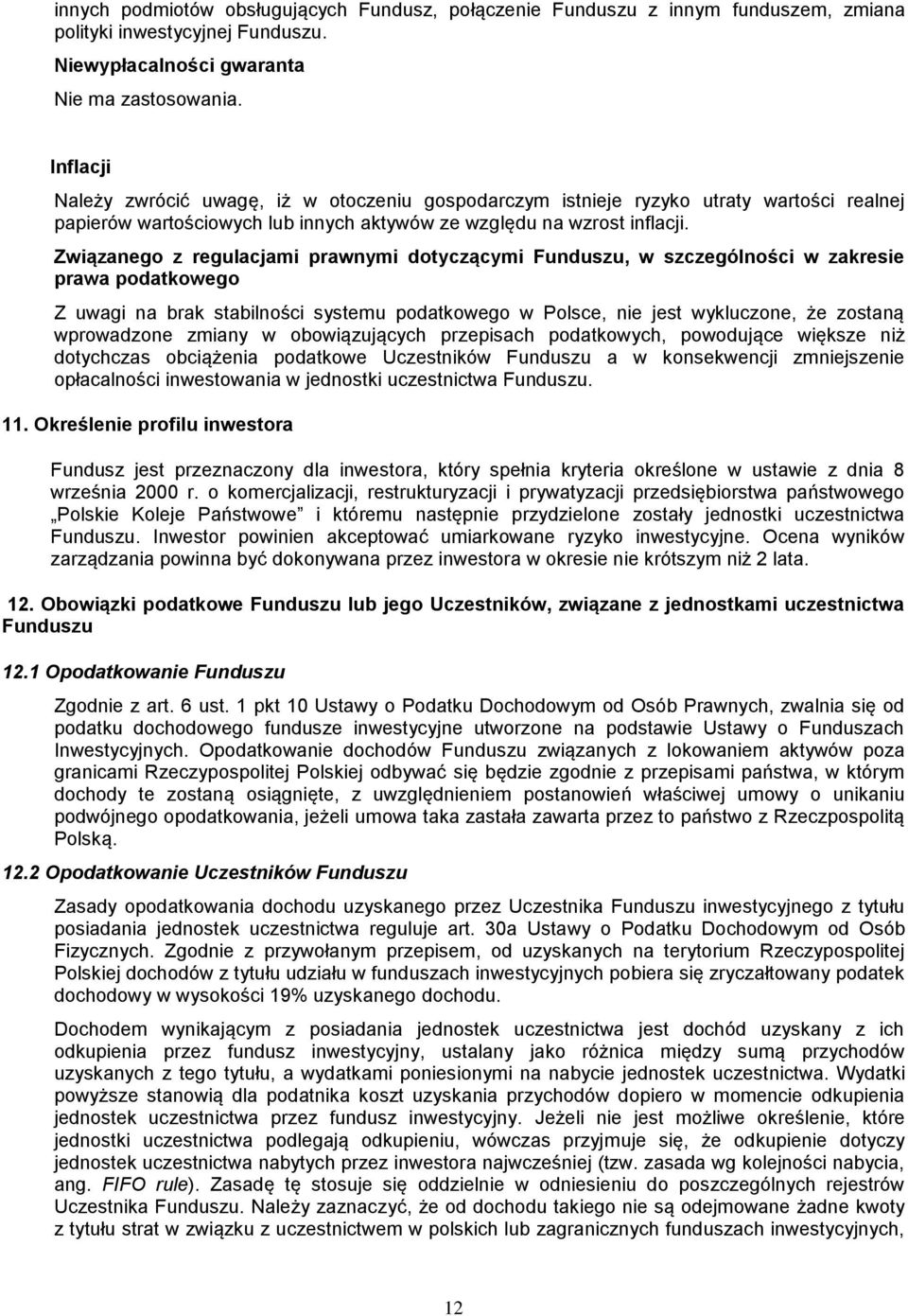 Związanego z regulacjami prawnymi dotyczącymi Funduszu, w szczególności w zakresie prawa podatkowego Z uwagi na brak stabilności systemu podatkowego w Polsce, nie jest wykluczone, że zostaną