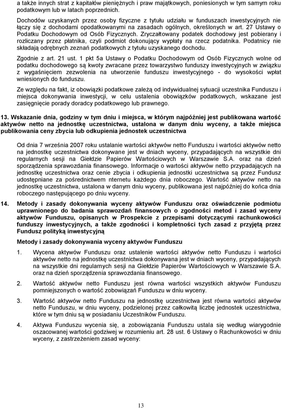 27 Ustawy o Podatku Dochodowym od Osób Fizycznych. Zryczałtowany podatek dochodowy jest pobierany i rozliczany przez płatnika, czyli podmiot dokonujący wypłaty na rzecz podatnika.