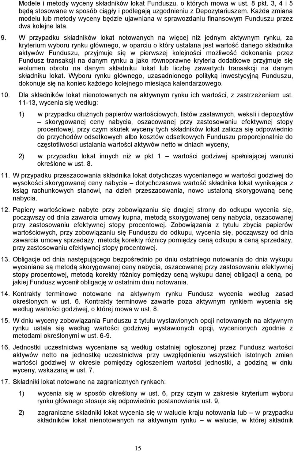W przypadku składników lokat notowanych na więcej niż jednym aktywnym rynku, za kryterium wyboru rynku głównego, w oparciu o który ustalana jest wartość danego składnika aktywów Funduszu, przyjmuje
