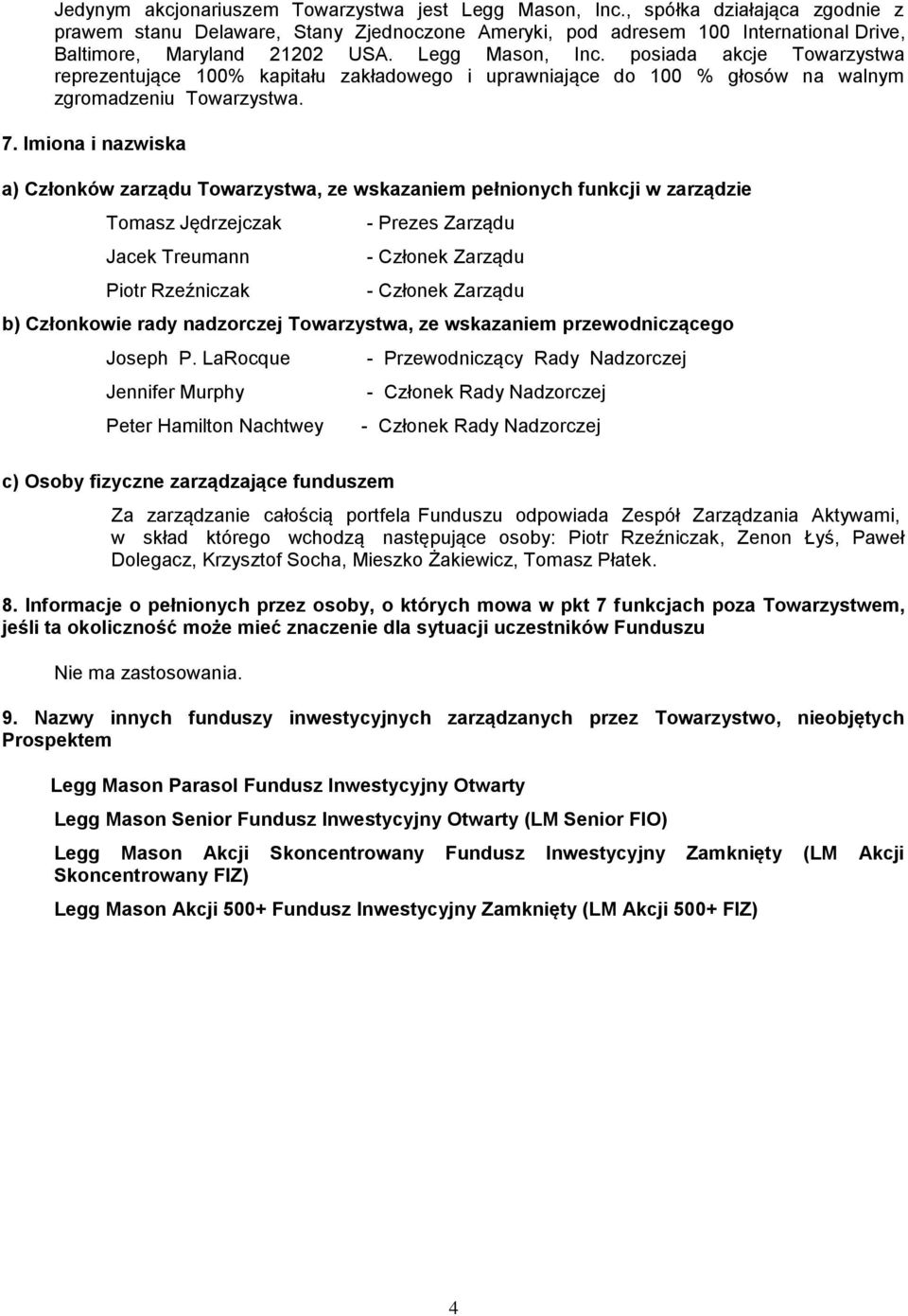 posiada akcje Towarzystwa reprezentujące 100% kapitału zakładowego i uprawniające do 100 % głosów na walnym zgromadzeniu Towarzystwa. 7.