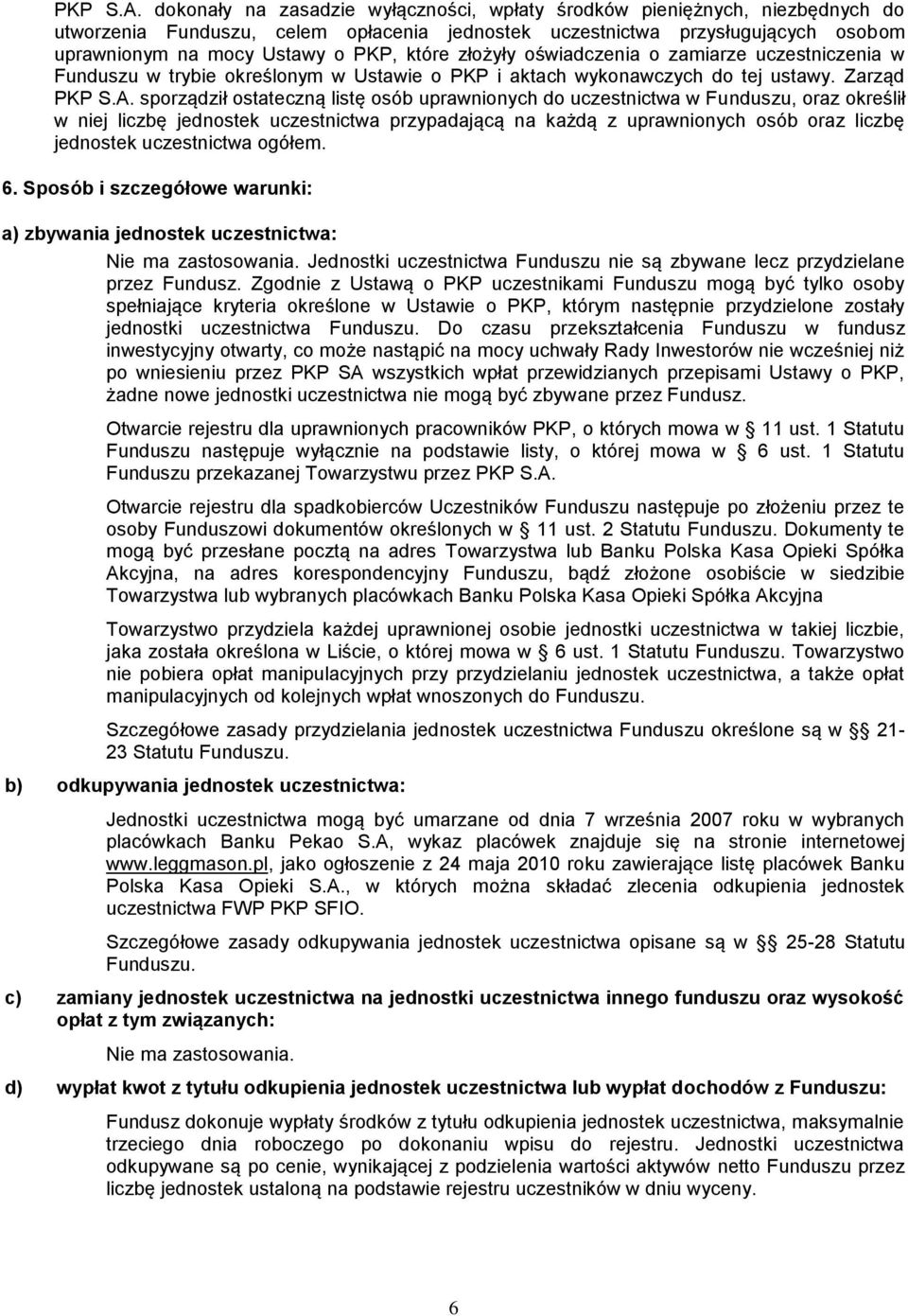 złożyły oświadczenia o zamiarze uczestniczenia w Funduszu w trybie określonym w Ustawie o PKP i aktach wykonawczych do tej ustawy.