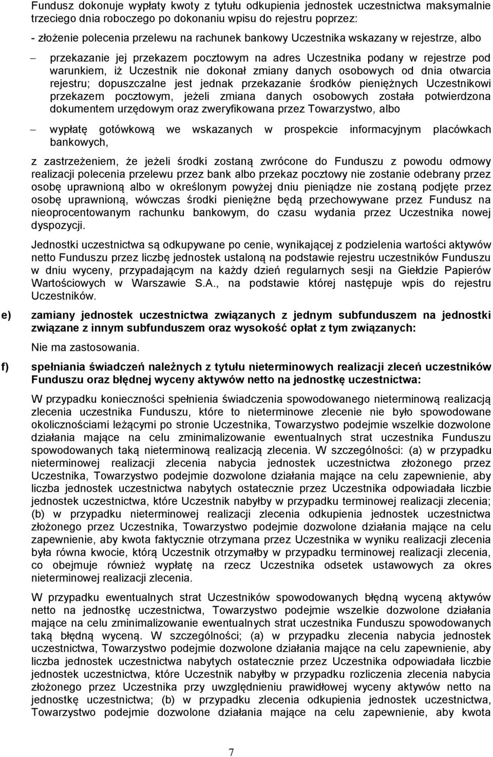 otwarcia rejestru; dopuszczalne jest jednak przekazanie środków pieniężnych Uczestnikowi przekazem pocztowym, jeżeli zmiana danych osobowych została potwierdzona dokumentem urzędowym oraz