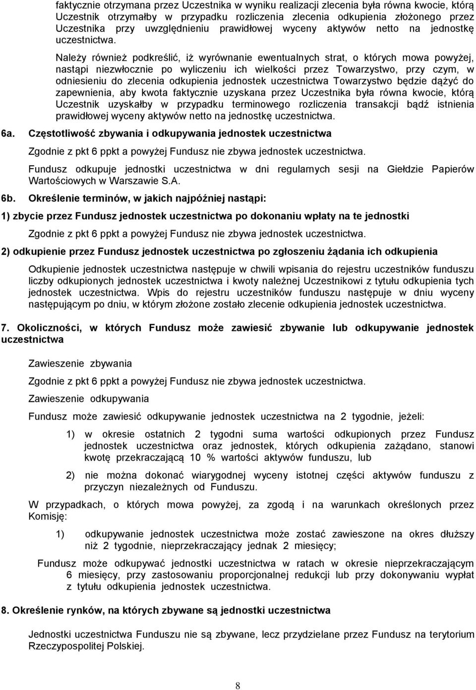Należy również podkreślić, iż wyrównanie ewentualnych strat, o których mowa powyżej, nastąpi niezwłocznie po wyliczeniu ich wielkości przez Towarzystwo, przy czym, w odniesieniu do zlecenia