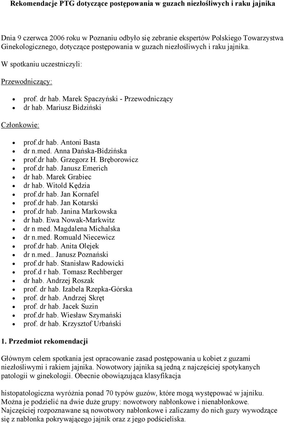 med. Anna Dańska-Bidzińska prof.dr hab. Grzegorz H. Bręborowicz prof.dr hab. Janusz Emerich dr hab. Marek Grabiec dr hab. Witold Kędzia prof.dr hab. Jan Kornafel prof.dr hab. Jan Kotarski prof.dr hab. Janina Markowska dr hab.