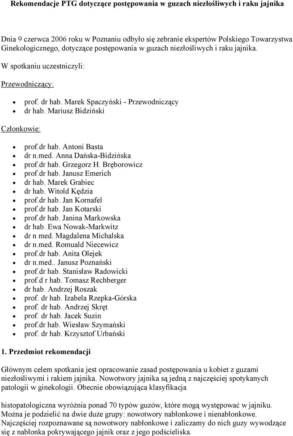 med. Anna Dańska-Bidzińska prof.dr hab. Grzegorz H. Bręborowicz prof.dr hab. Janusz Emerich dr hab. Marek Grabiec dr hab. Witold Kędzia prof.dr hab. Jan Kornafel prof.dr hab. Jan Kotarski prof.dr hab. Janina Markowska dr hab.