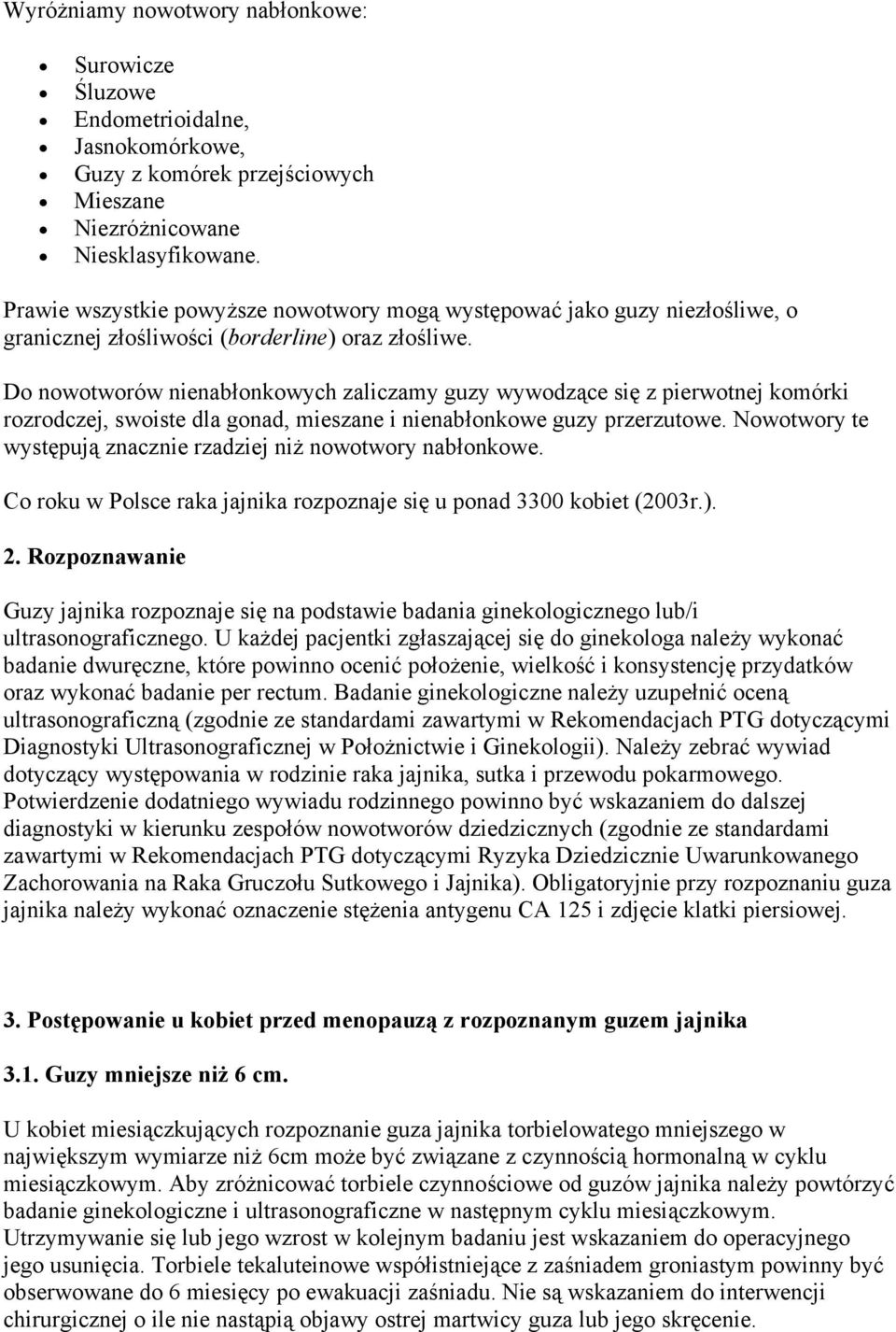 Do nowotworów nienabłonkowych zaliczamy guzy wywodzące się z pierwotnej komórki rozrodczej, swoiste dla gonad, mieszane i nienabłonkowe guzy przerzutowe.