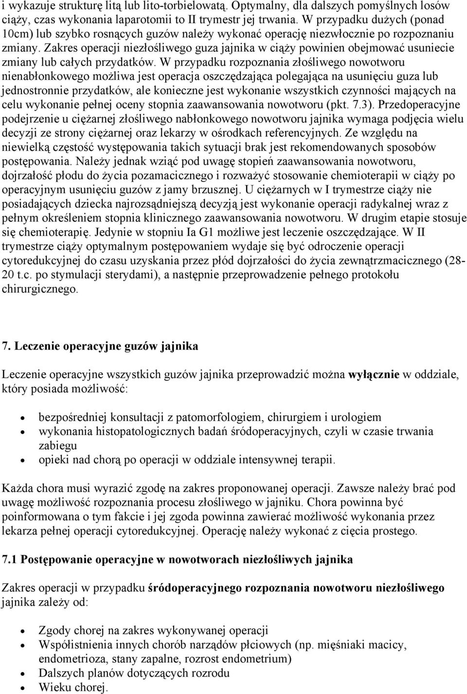 Zakres operacji niezłośliwego guza jajnika w ciąży powinien obejmować usuniecie zmiany lub całych przydatków.