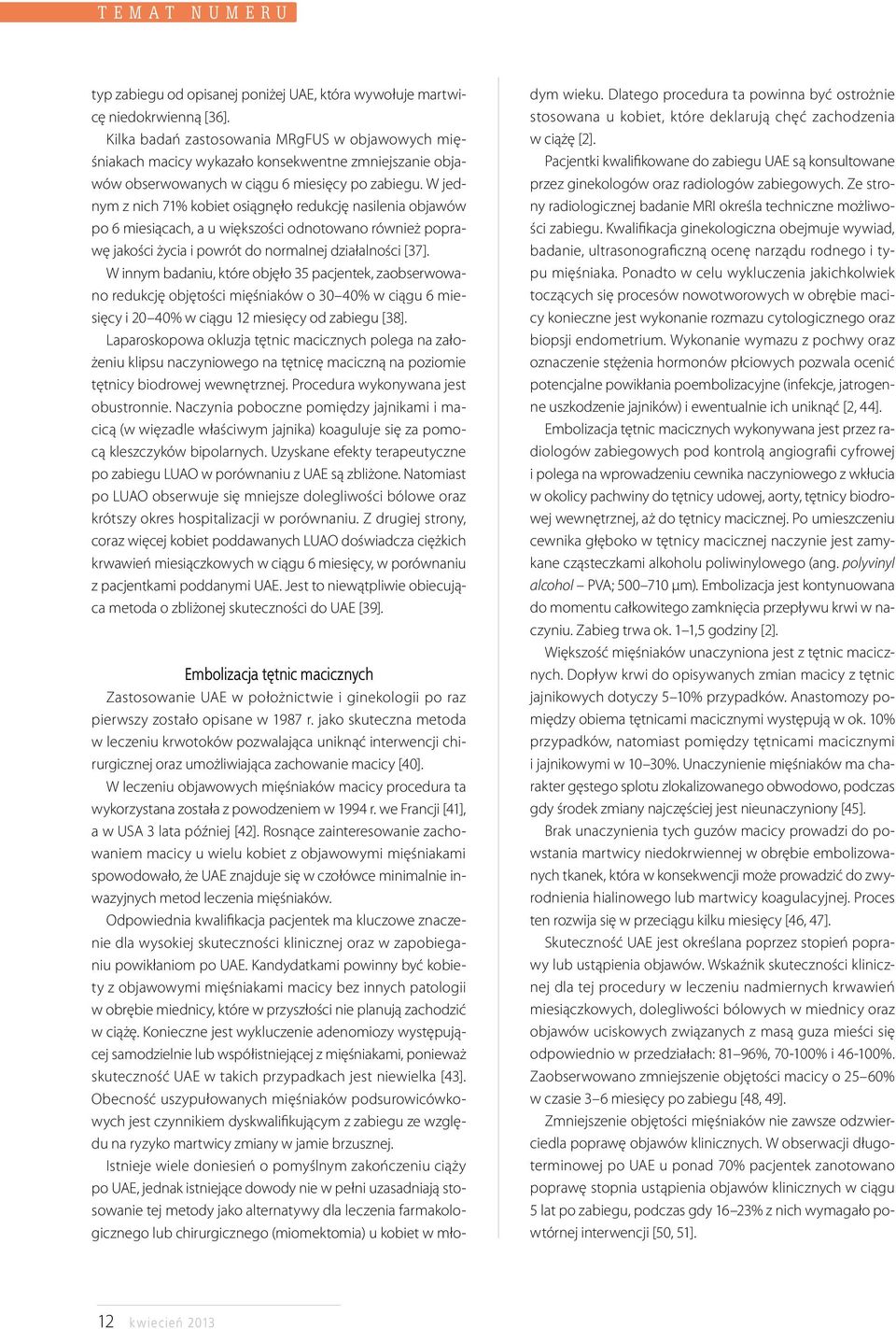 W jednym z nich 71% kobiet osiągnęło redukcję nasilenia objawów po 6 miesiącach, a u większości odnotowano również poprawę jakości życia i powrót do normalnej działalności [37].