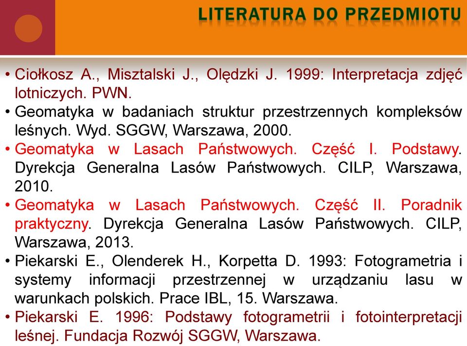 Poradnik praktyczny. Dyrekcja Generalna Lasów Państwowych. CILP, Warszawa, 2013. Piekarski E., Olenderek H., Korpetta D.