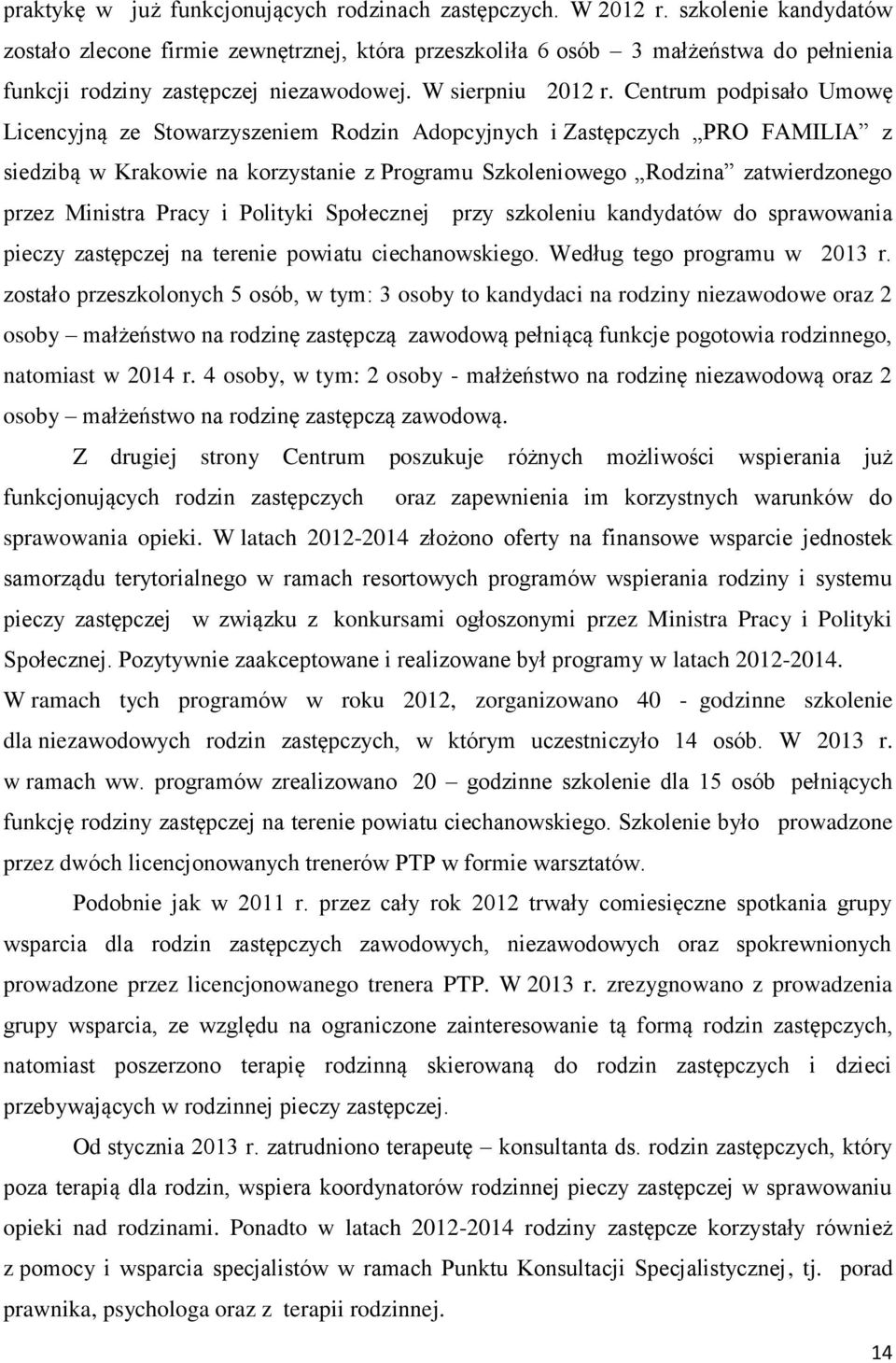 Centrum podpisało Umowę Licencyjną ze Stowarzyszeniem Rodzin Adopcyjnych i Zastępczych PRO FAMILIA z siedzibą w Krakowie na korzystanie z Programu Szkoleniowego Rodzina zatwierdzonego przez Ministra