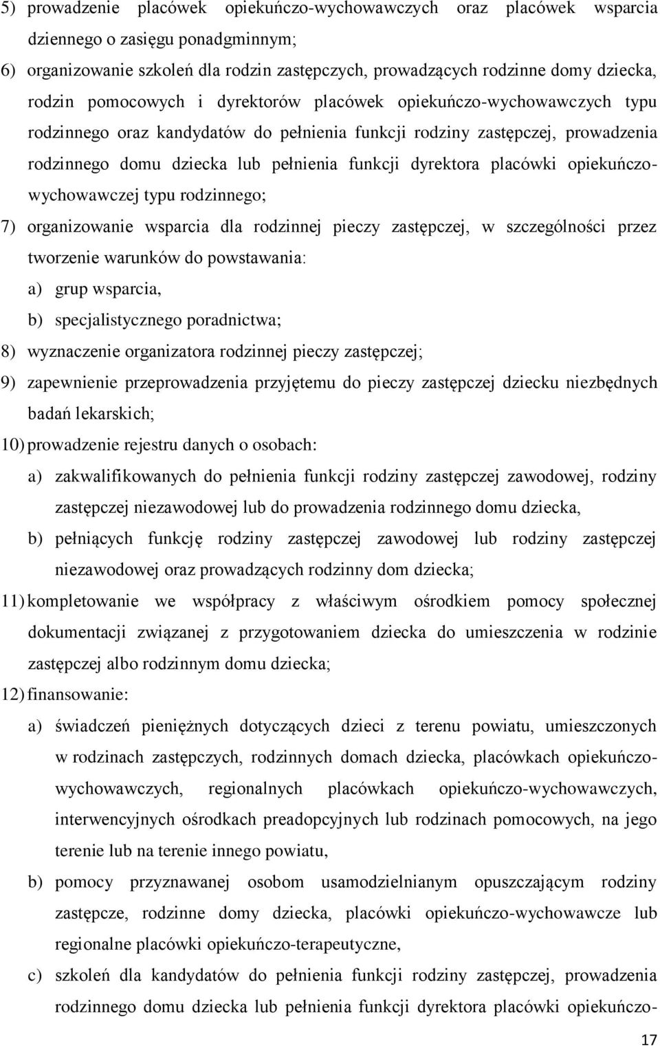 placówki opiekuńczowychowawczej typu rodzinnego; 7) organizowanie wsparcia dla rodzinnej pieczy zastępczej, w szczególności przez tworzenie warunków do powstawania: a) grup wsparcia, b)