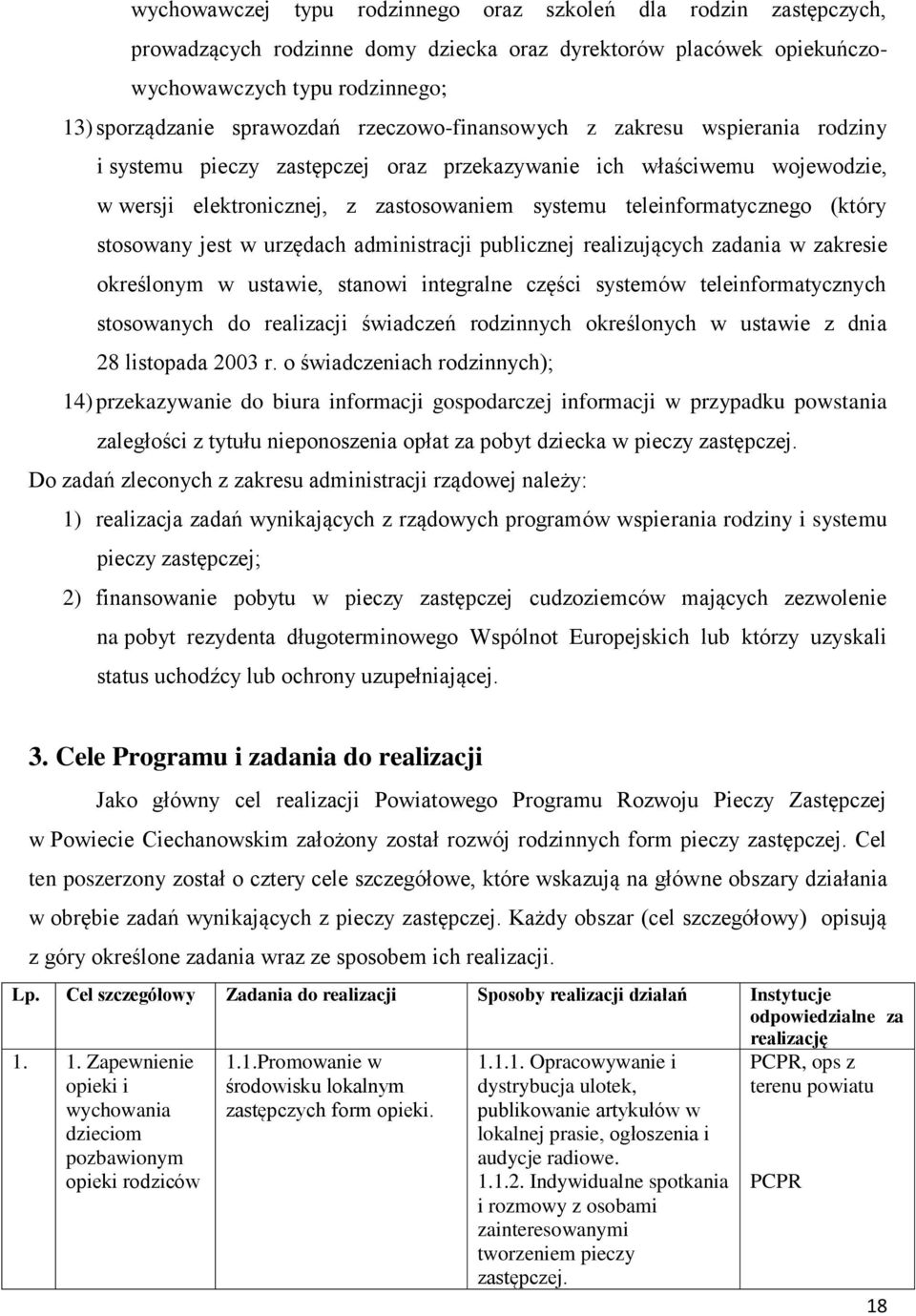 stosowany jest w urzędach administracji publicznej realizujących zadania w zakresie określonym w ustawie, stanowi integralne części systemów teleinformatycznych stosowanych do realizacji świadczeń