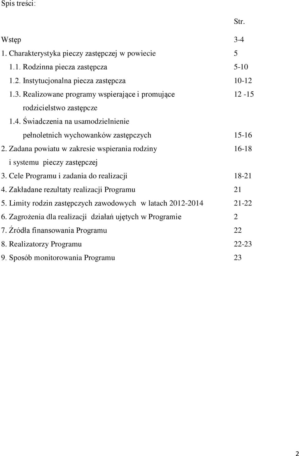 Cele Programu i zadania do realizacji 18-21 4. Zakładane rezultaty realizacji Programu 21 5. Limity rodzin zastępczych zawodowych w latach 2012-2014 21-22 6.