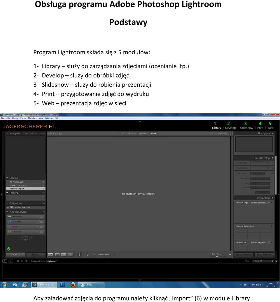 ) 2- Develop służy do obróbki zdjęd 3- Slideshow służy do robienia prezentacji 4- Print