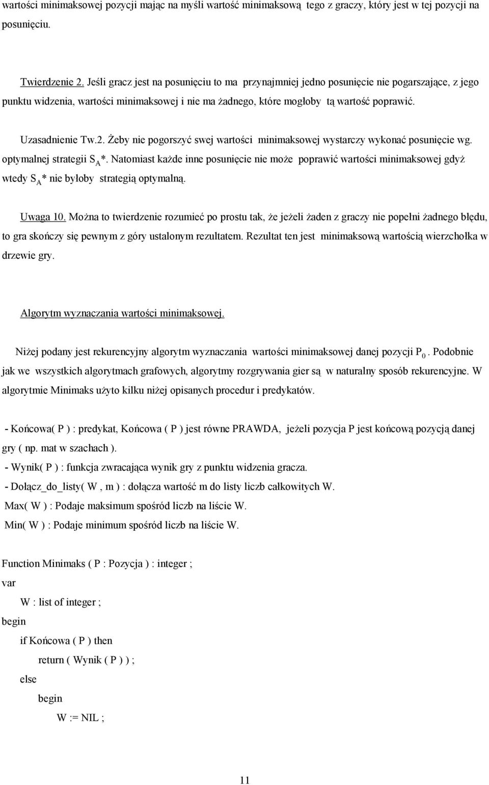 2. Żeby nie pogorszyć swej wartości minimaksowej wystarczy wykonać posunięcie wg. optymalnej strategii S A *.