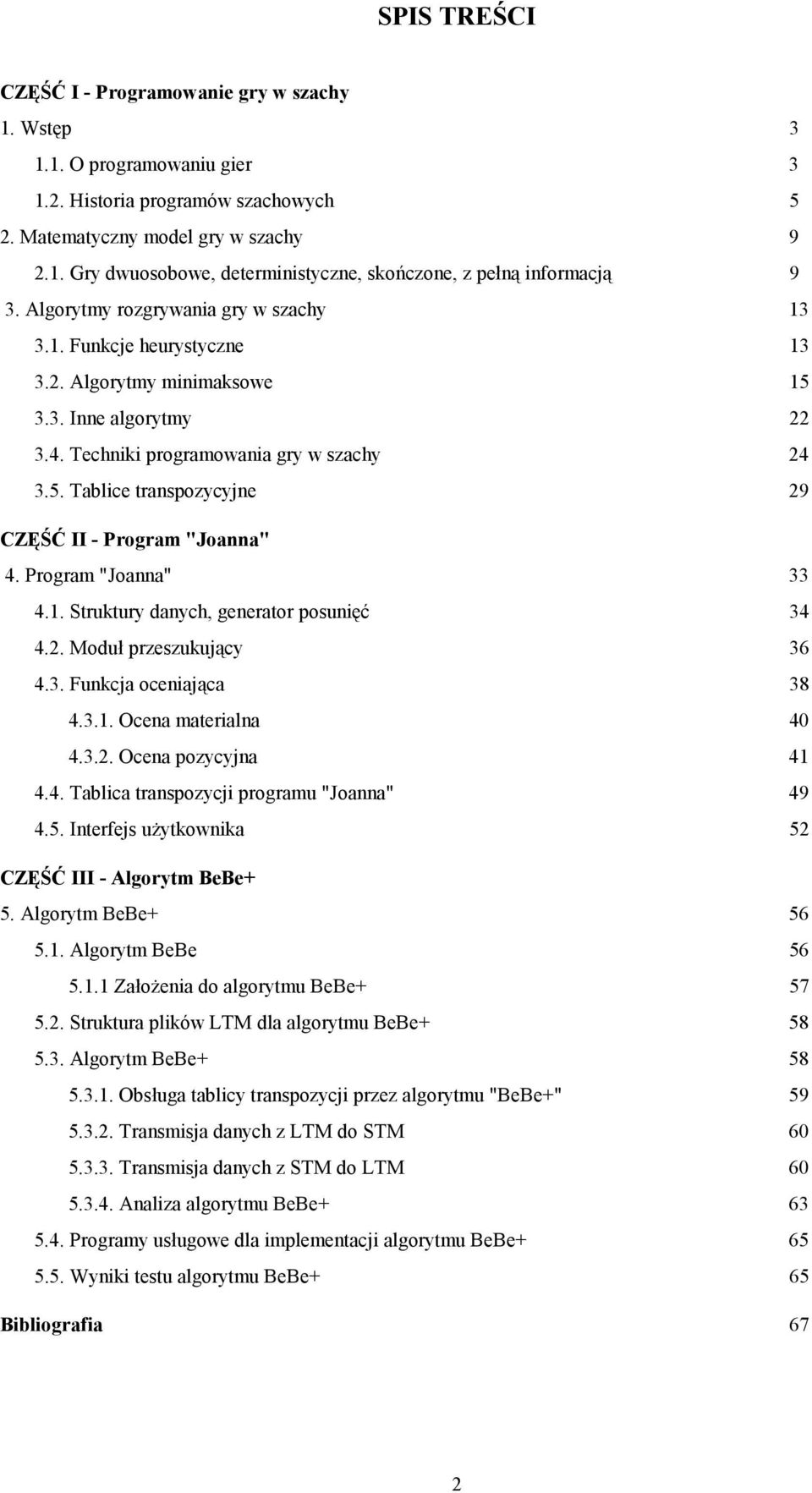 Program "Joanna" 33 4.1. Struktury danych, generator posunięć 34 4.2. Moduł przeszukujący 36 4.3. Funkcja oceniająca 38 4.3.1. Ocena materialna 40 4.3.2. Ocena pozycyjna 41 4.4. Tablica transpozycji programu "Joanna" 49 4.