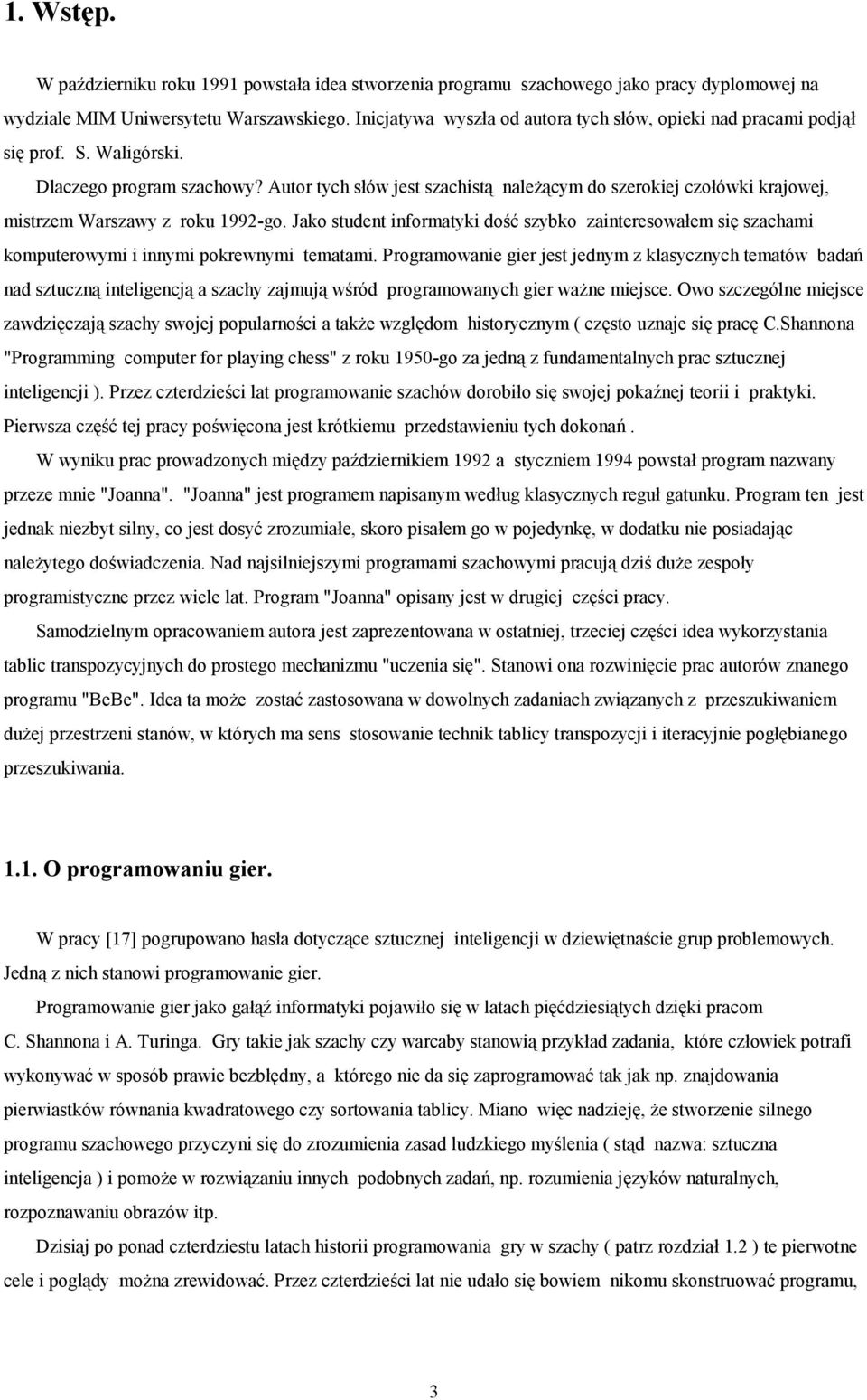 Autor tych słów jest szachistą należącym do szerokiej czołówki krajowej, mistrzem Warszawy z roku 1992-go.