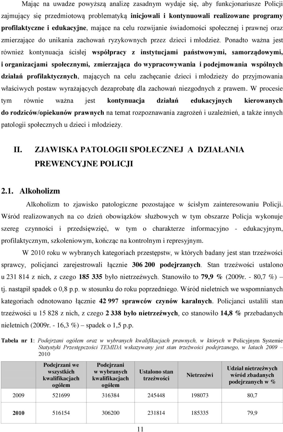 Ponadto ważna jest również kontynuacja ścisłej współpracy z instytucjami państwowymi, samorządowymi, i organizacjami społecznymi, zmierzająca do wypracowywania i podejmowania wspólnych działań