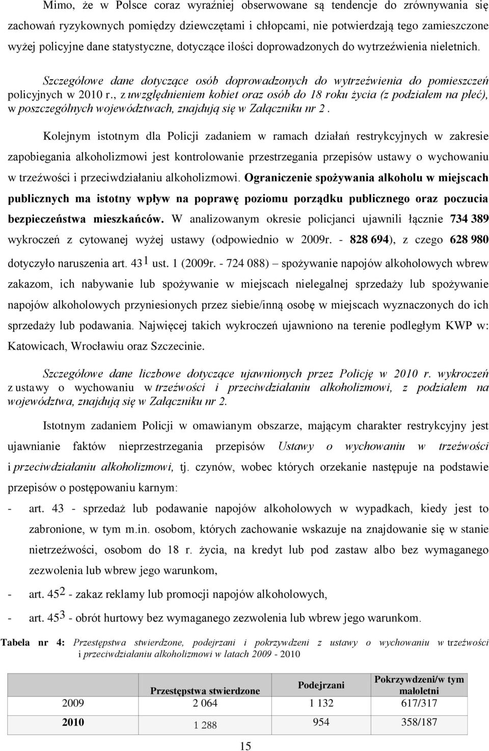 , z uwzględnieniem kobiet oraz osób do 18 roku życia (z podziałem na płeć), w poszczególnych województwach, znajdują się w Załączniku nr 2.