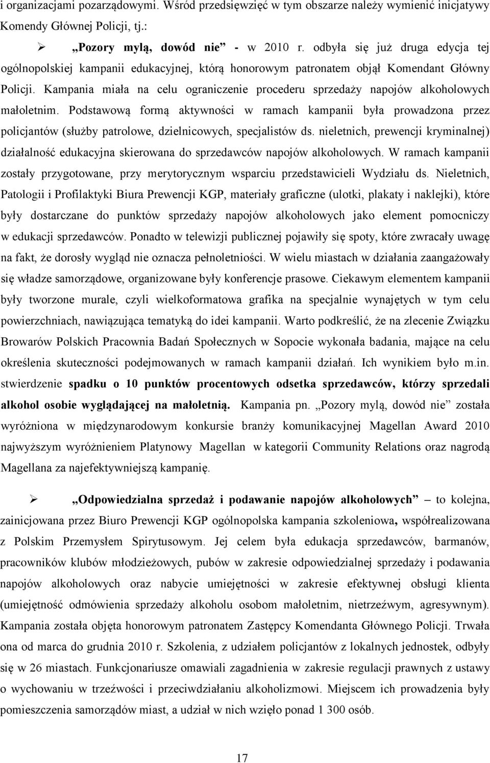 Kampania miała na celu ograniczenie procederu sprzedaży napojów alkoholowych małoletnim.