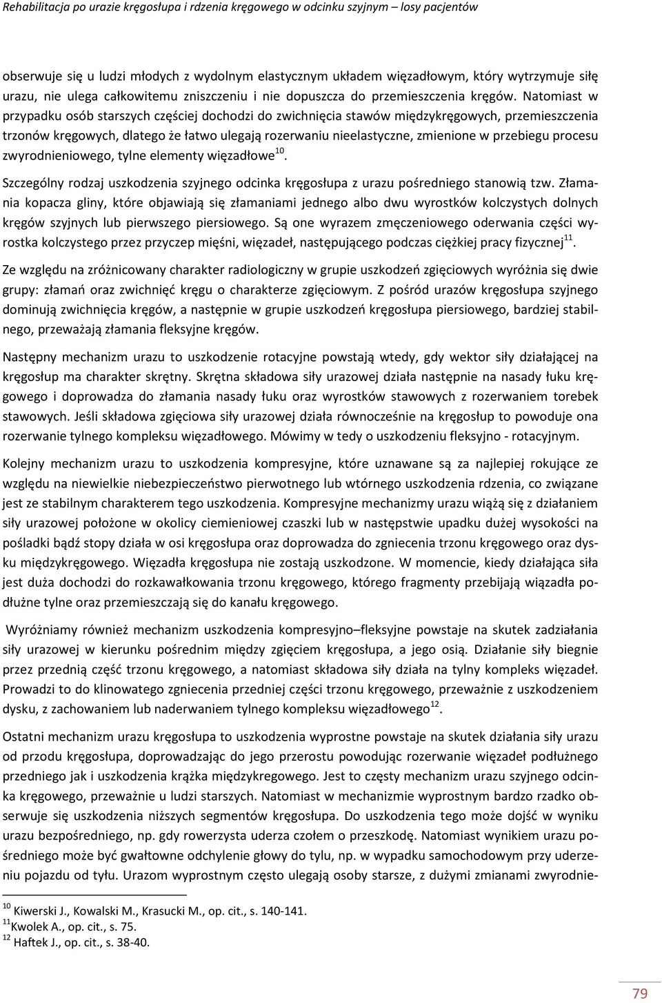 przebiegu procesu zwyrodnieniowego, tylne elementy więzadłowe 0. Szczególny rodzaj uszkodzenia szyjnego odcinka kręgosłupa z urazu pośredniego stanowią tzw.