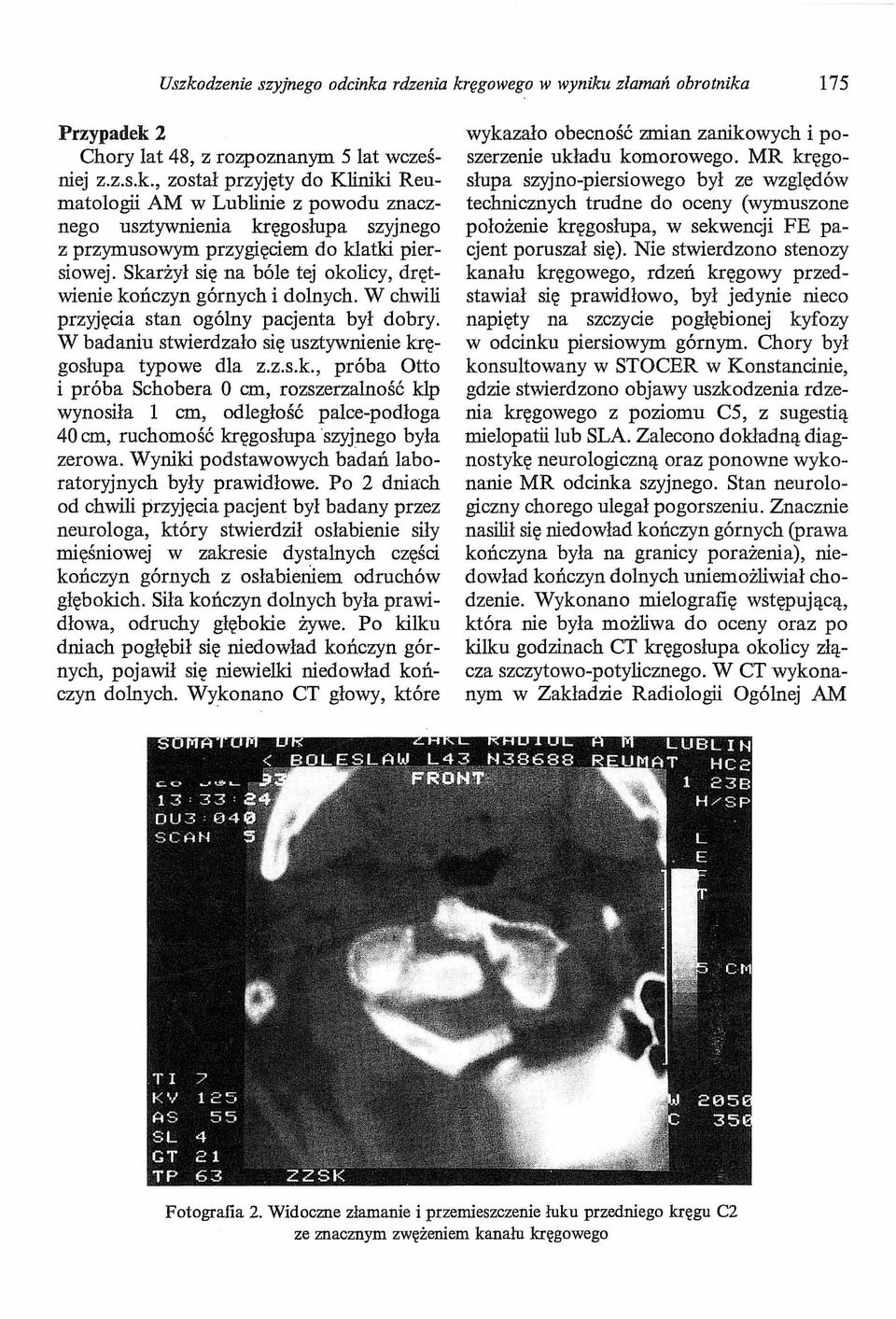 Wyniki podstawowych badań laboratoryjnych były prawidłowe.