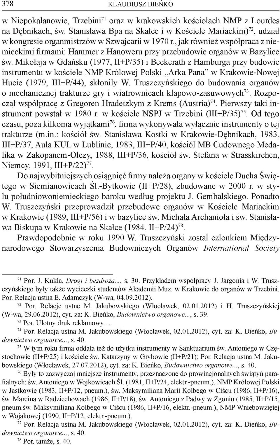 , jak również współpraca z niemieckimi firmami: Hammer z Hanoweru przy przebudowie organów w Bazylice św.