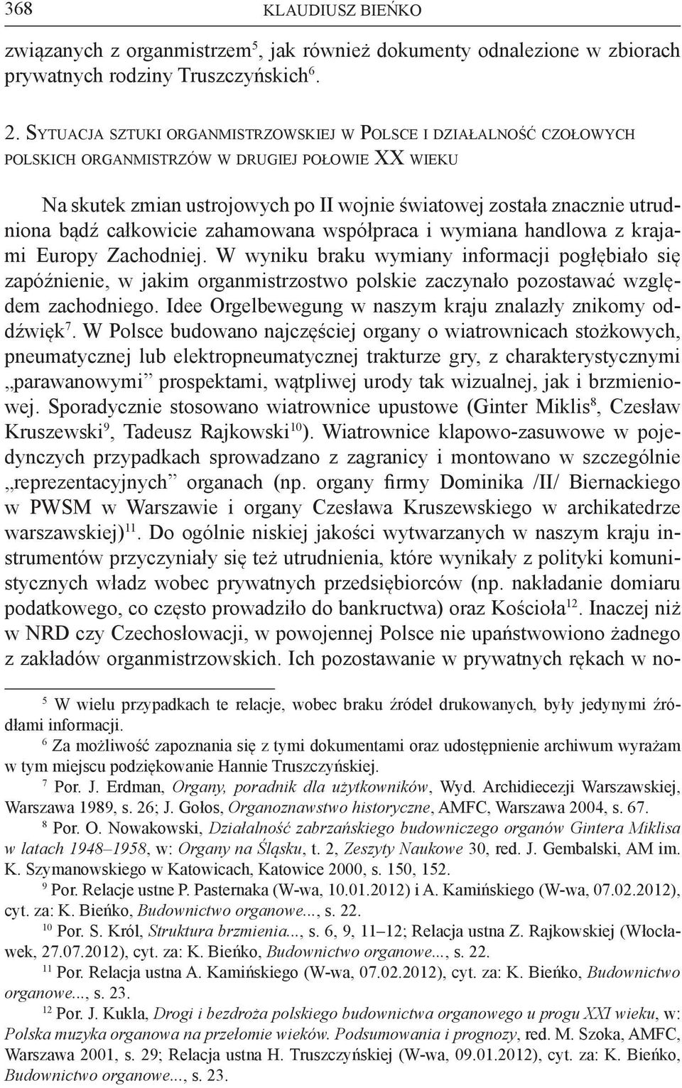 II wojnie światowej została znacznie utrudniona bądź całkowicie zahamowana współpraca i wymiana handlowa z krajami Europy Zachodniej.