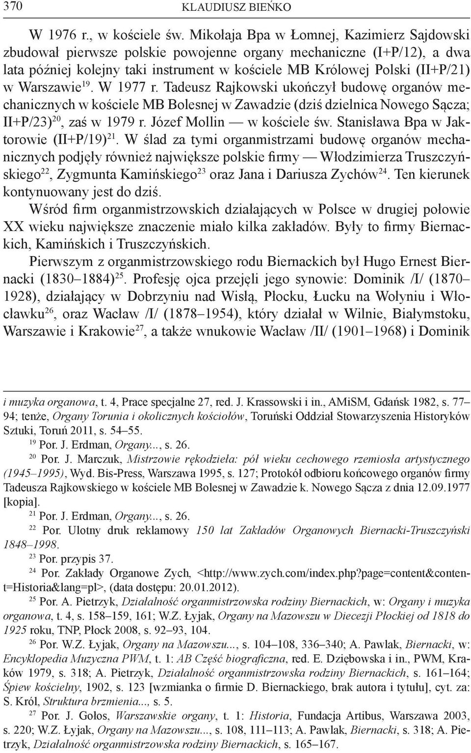 Warszawie 19. W 1977 r. Tadeusz Rajkowski ukończył budowę organów mechanicznych w kościele MB Bolesnej w Zawadzie (dziś dzielnica Nowego Sącza; II+P/23) 20, zaś w 1979 r. Józef Mollin w kościele św.