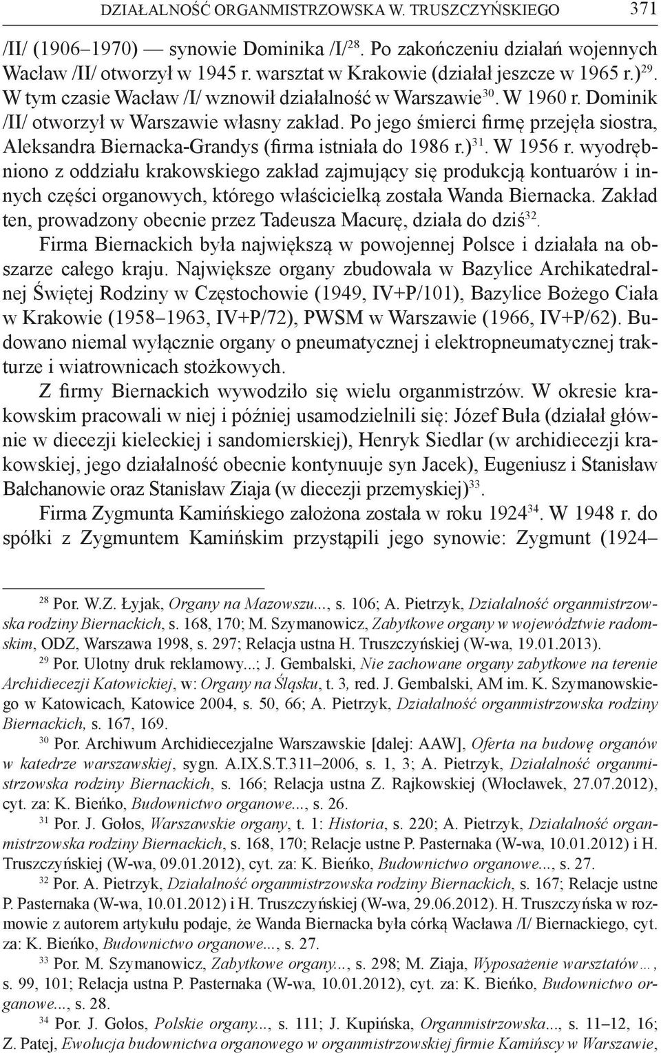 Po jego śmierci firmę przejęła siostra, Aleksandra Biernacka Grandys (firma istniała do 1986 r.) 31. W 1956 r.