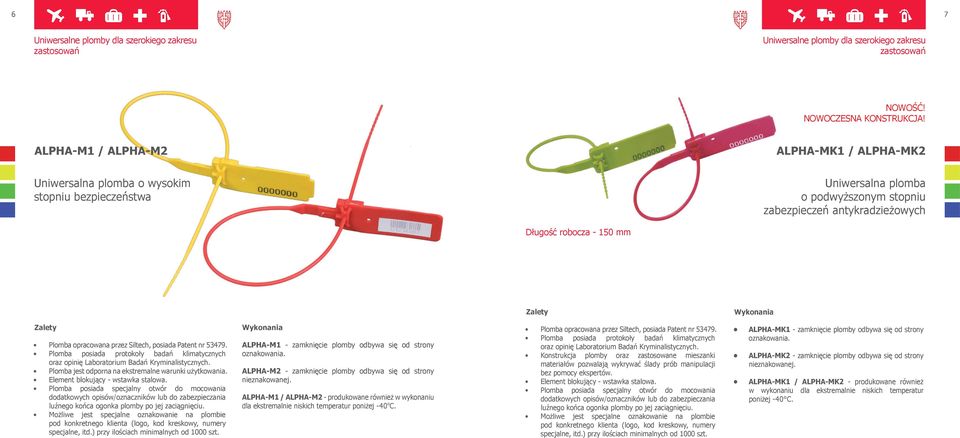 Wykonania Plomba opracowana przez Siltech, posiada Patent nr 53479. Plomba posiada protokoły badań klimatycznych oraz opinię Laboratorium Badań Kryminalistycznych.