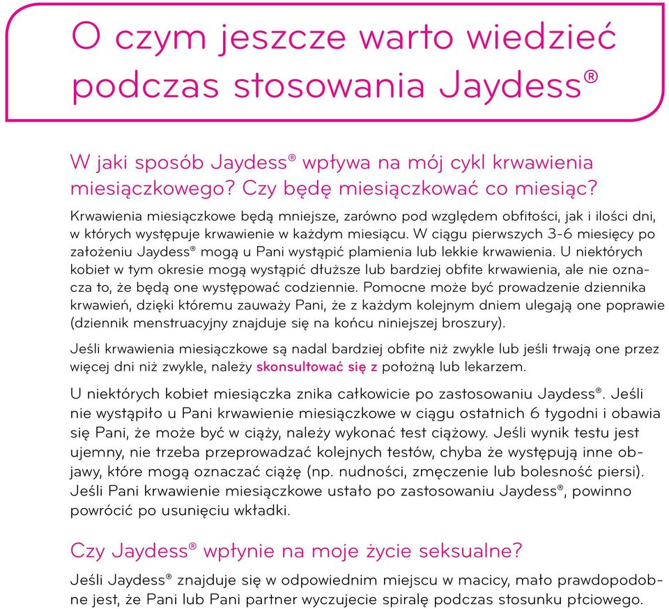 W ciągu pierwszych 3-6 miesięcy po założeniu Jaydess mogą u Pani wystąpić plamienia lub lekkie krwawienia.