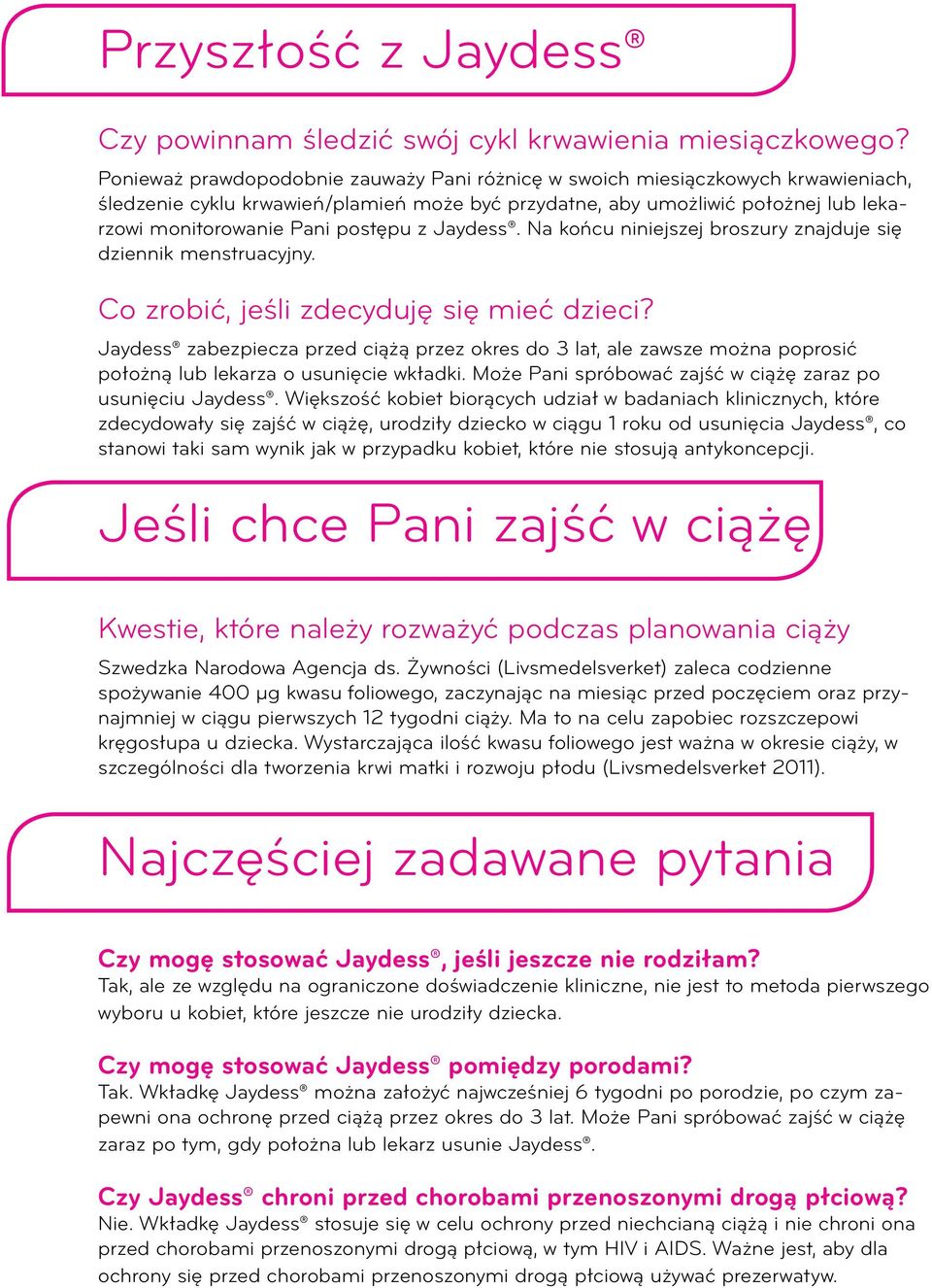 z Jaydess. Na końcu niniejszej broszury znajduje się dziennik menstruacyjny. Co zrobić, jeśli zdecyduję się mieć dzieci?