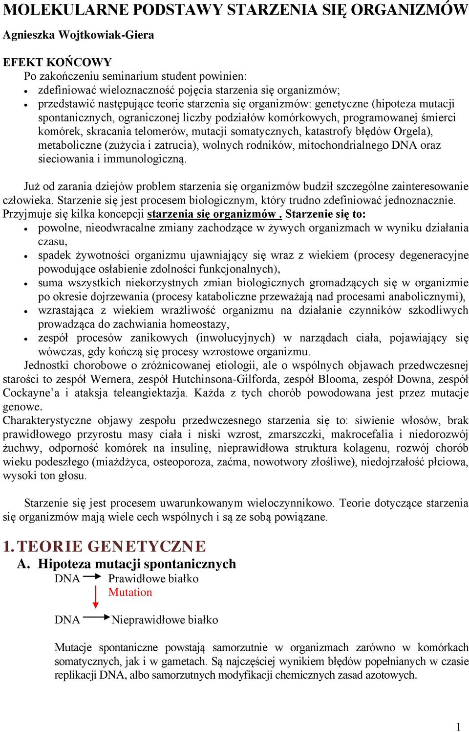 mutacji somatycznych, katastrofy błędów Orgela), metaboliczne (zużycia i zatrucia), wolnych rodników, mitochondrialnego DNA oraz sieciowania i immunologiczną.