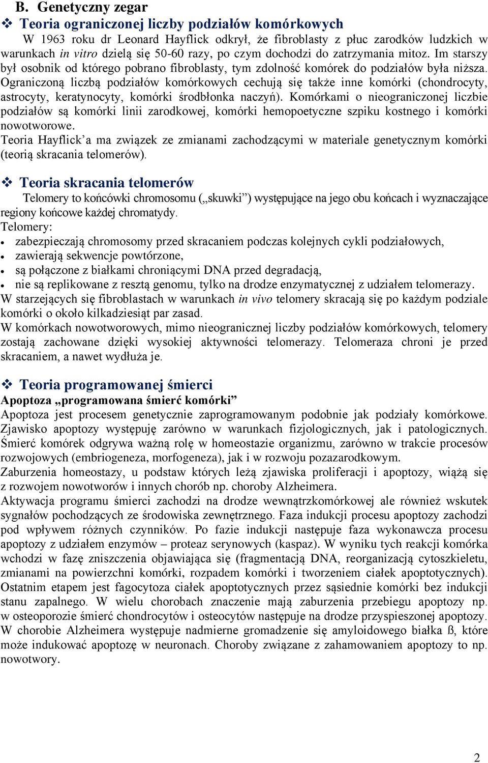 Ograniczoną liczbą podziałów komórkowych cechują się także inne komórki (chondrocyty, astrocyty, keratynocyty, komórki środbłonka naczyń).