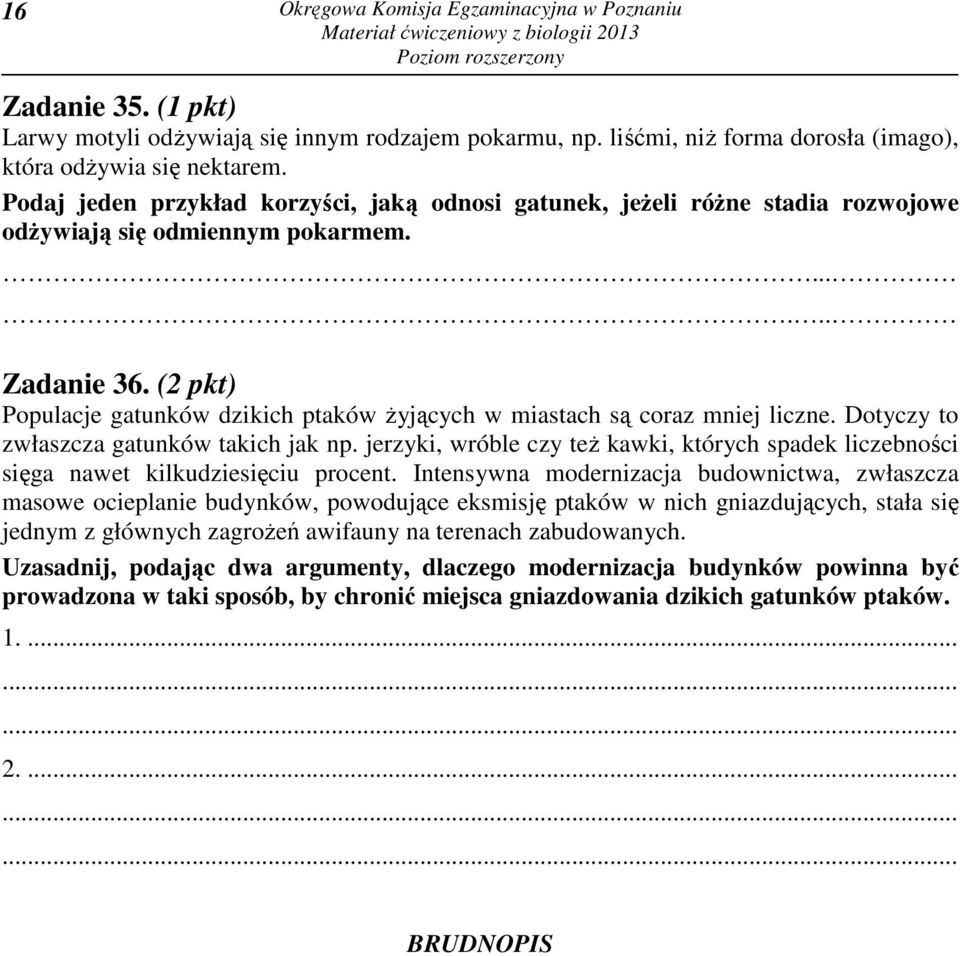 (2 pkt) Populacje gatunków dzikich ptaków żyjących w miastach są coraz mniej liczne. Dotyczy to zwłaszcza gatunków takich jak np.