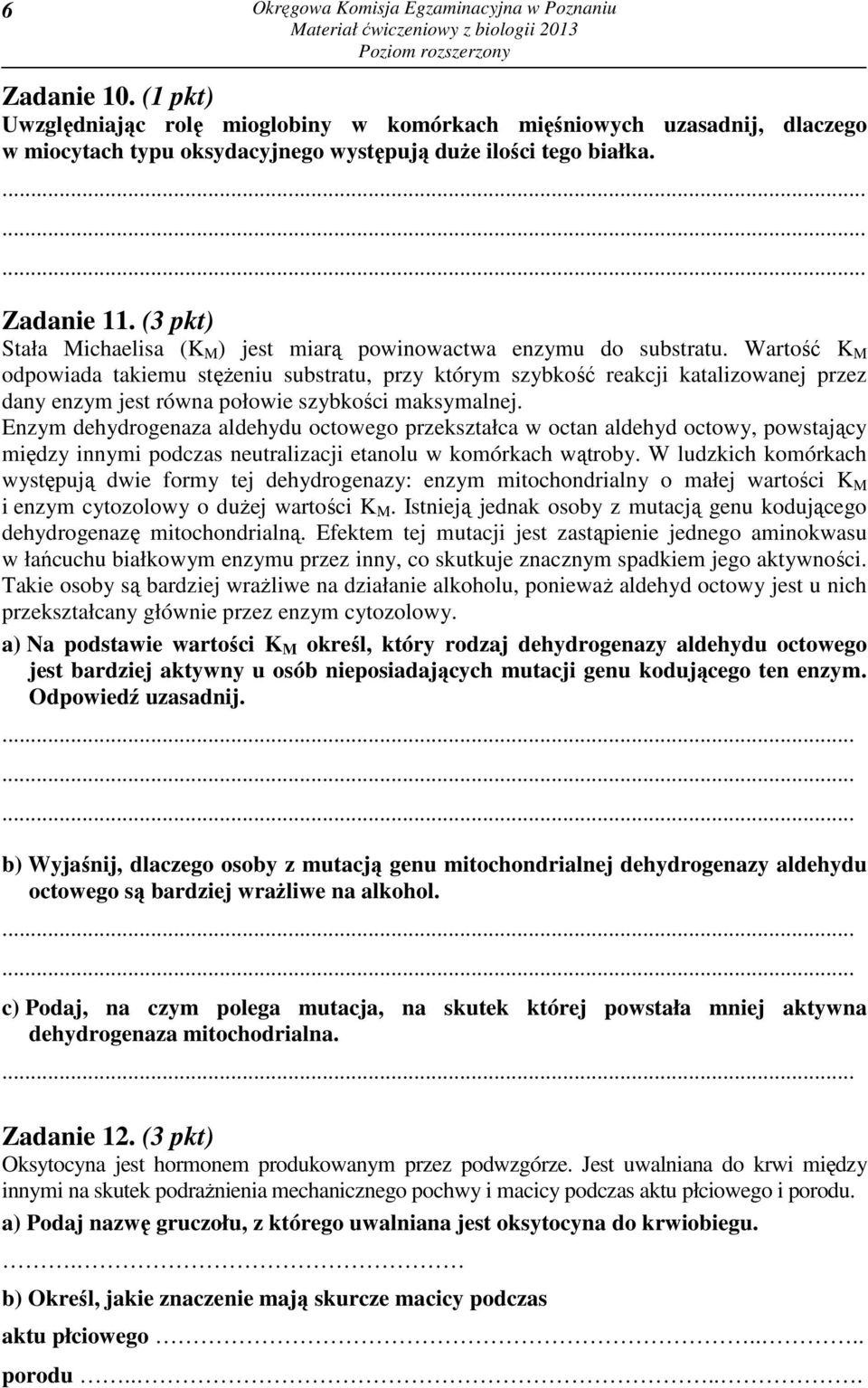 (3 pkt) Stała Michaelisa (K M ) jest miarą powinowactwa enzymu do substratu.