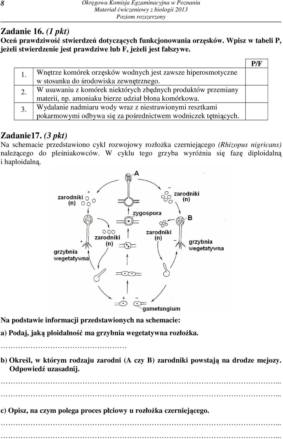W usuwaniu z komórek niektórych zbędnych produktów przemiany materii, np. amoniaku bierze udział błona komórkowa. 3.